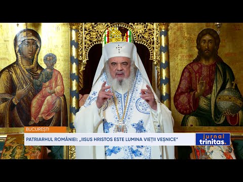 Patriarhul României: „Iisus Hristos este Lumina vieții veșnice”