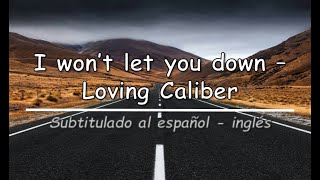 I won&#39;t let you down - Loving Caliber (sub. español/inglés)