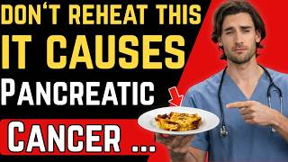 Doctor Warns  These 5 Reheated Foods Increase the Risk of Pancreatic Cancer