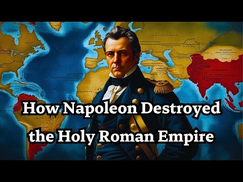 How Napoleon Destroyed the Holy Roman Empire