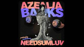 AZEALIA BANKS x NEEDSUMLUV (SXLND)