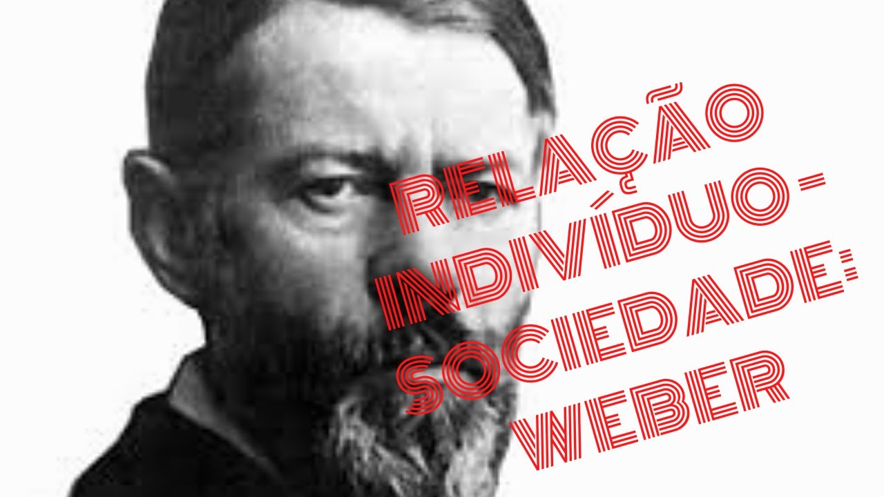 Relação Indivíduo - Sociedade na Sociologia Clássica: Max Weber