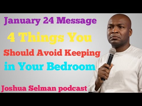 January 24 Message: 4 Things You Should Avoid Keeping in Your Bedroom | Joshua Selman Podcast