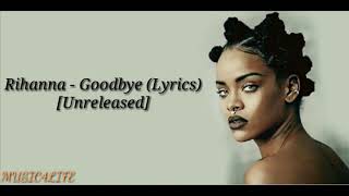 Rihanna - Goodbye (Lyrics) [Unreleased]