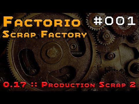 Factorio 0.17 Scrap Factory - Episode 001