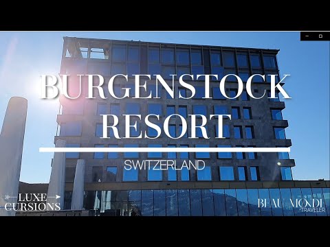 Exploring Bürgenstock Resort & Spa: The Ultimate Relaxation Getaway in Switzerland