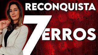 7 MISTAKES when trying to RECONQUER