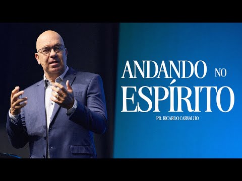 Andando no Espírito | Pr. Ricardo Carvalho | Mananciais RJ