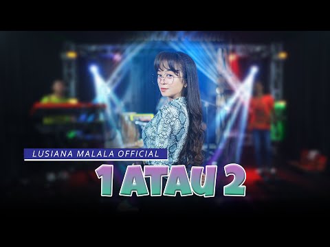 1 atau 2 ( Satu atau Dua Pilih Aku Atau Dia) - Lusiana Malala (Official Music Live)