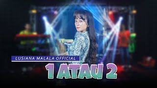Download lagu 1 atau 2 ( Satu atau Dua Pilih Aku Atau Dia) - Lusiana Malala ( Music Live) mp3