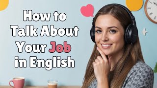 Describe Your Job in English | Improve Your English Fluency Every Day! English Speaking Practice