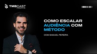 Estratégia de audiência: Como escalar com método no digital | Samuel Pereira no TMBCast
