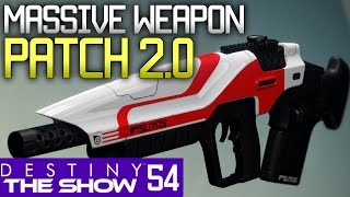 Massive Weapon Patch 2.0 | #54 Destiny The Show