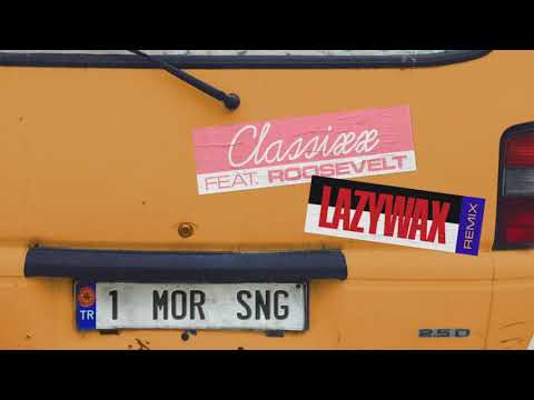 Classixx - 1 More Sng (Lazywax Remix) (feat. Roosevelt)