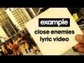 Example - 'Close Enemies' (Lyric Video) (Out ...