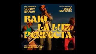 Varry Brava - Bajo La Luz Perfecta - ft. Soleá Morente (con la participación de Samuel Nagati)