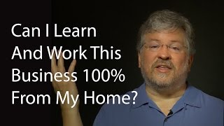preview picture of video 'Can I Learn And Work This Business 100% From My Home?'