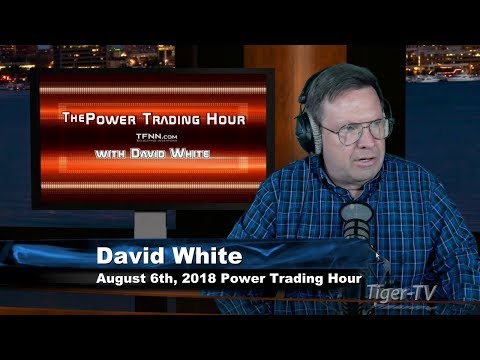 August 6th Power Trading Hour with David White on TFNN - 2018