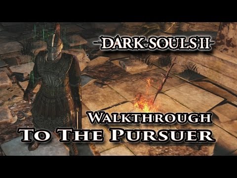 How to get to The Pursuer - Dark Souls II Boss Walkthrough Guide