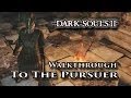 How to get to The Pursuer - Dark Souls II Boss Walkthrough Guide