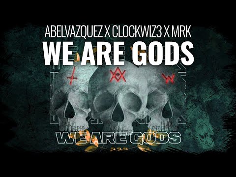 ABELVAZQUEZ x CLOCKWIZ3 x MRK - WE ARE GODS