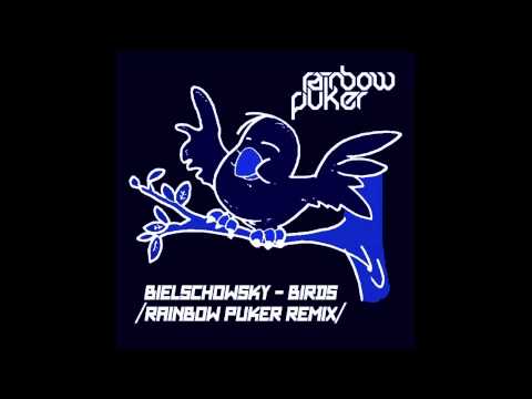 Bielschowsky - Birds (Rainbow Puker remix)