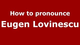 How to pronounce Eugen Lovinescu