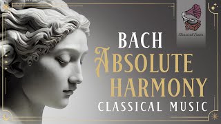 Bach Absolute Harmony | Classical Music | Resilient Melodies For Deep Tranquility