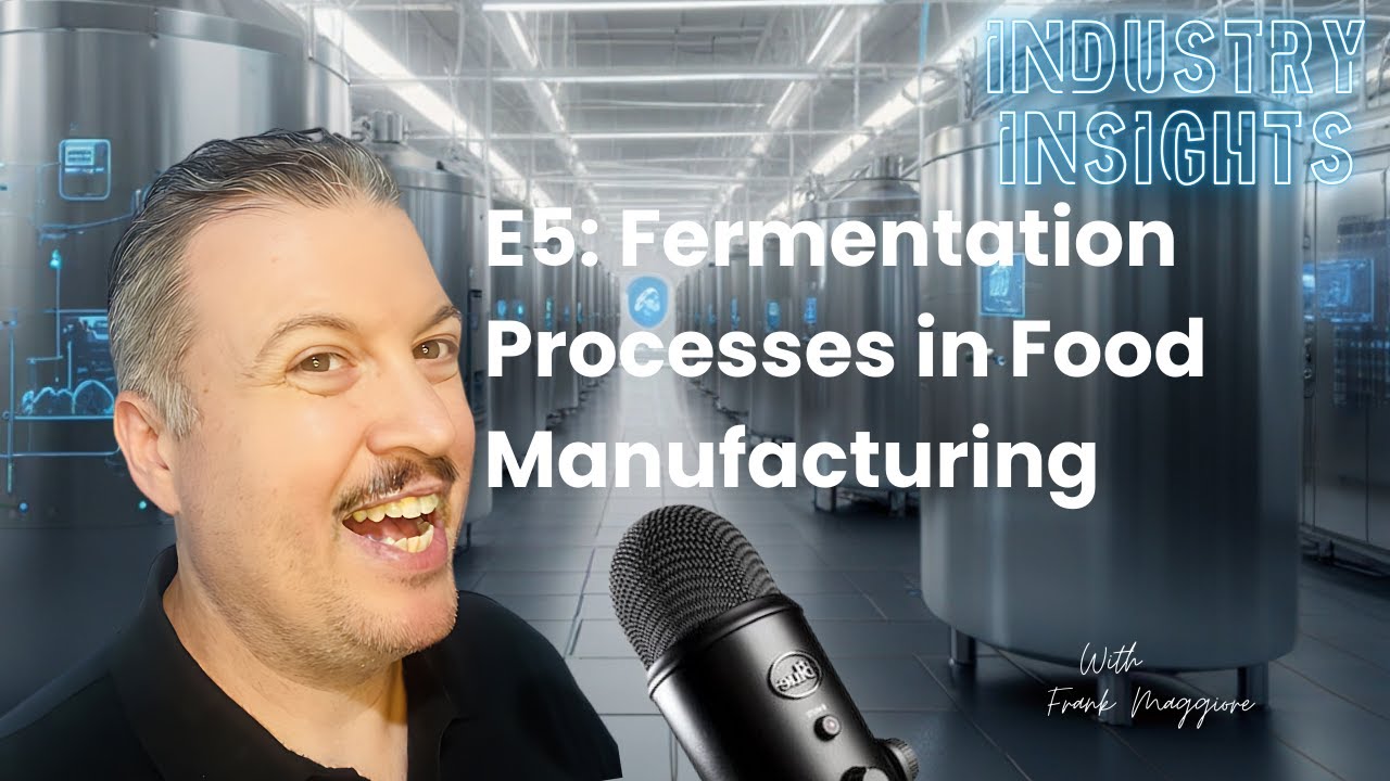 EP 005 Industry Insights - Fermentation Processes in Food Manufacturing