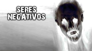 SERES NEGATIVOS