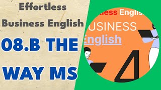 08.b The Way MS - Effortless Business English
