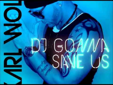 Karl Wolf - Dj Gonna Save us 2012 (Original)
