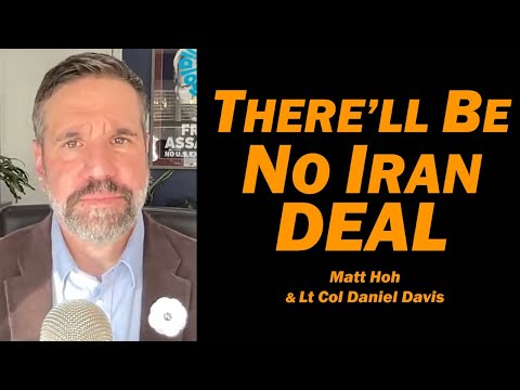 There'll Be No Iran Deal /Matt Hoh & Lt Col Daniel Davis