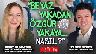 Beyaz Yakadan Özgür Yakaya... NASIL? 1. Bölüm| Deniz Günaydın & Taner 