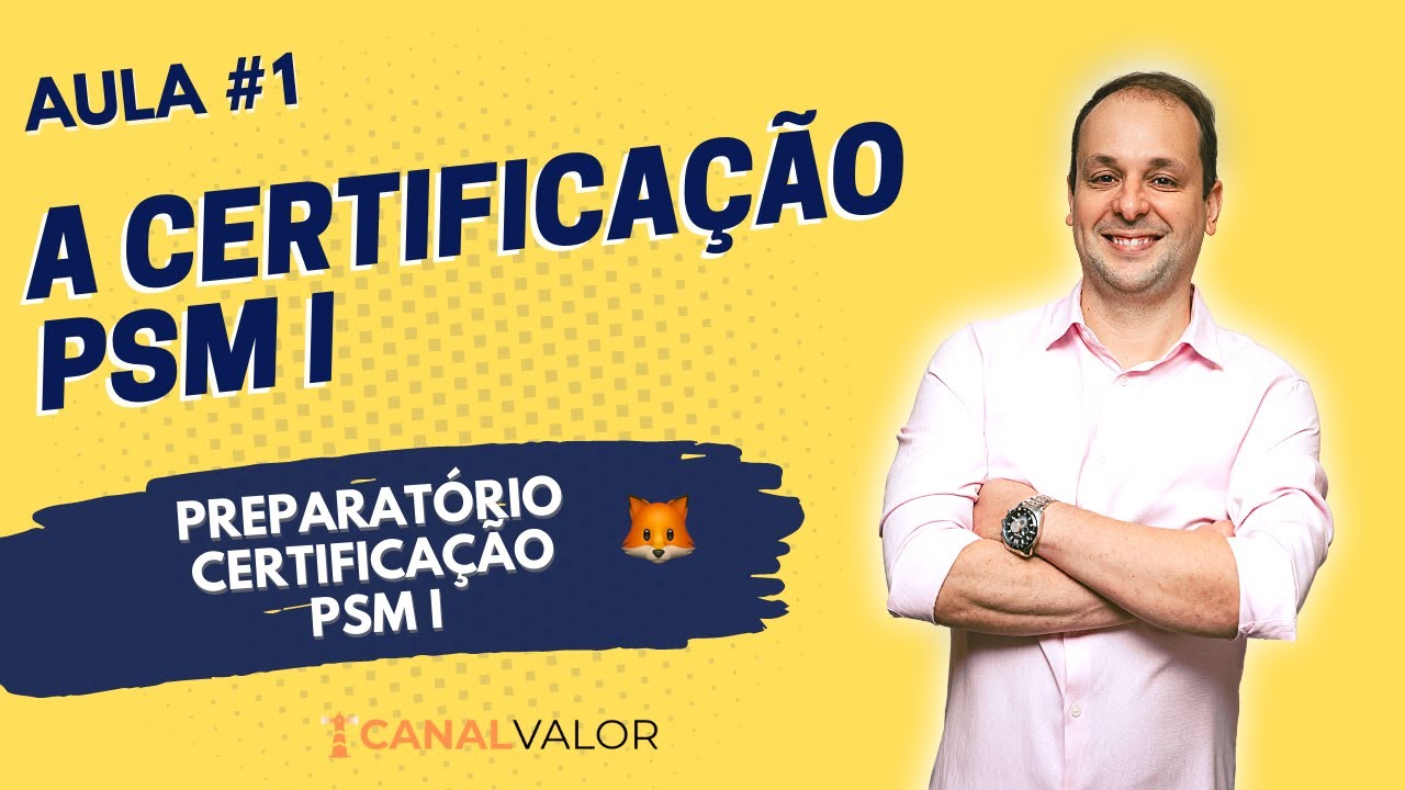 A CERTIFICAÇÃO | AULA #1 | PREPARATÓRIO PARA CERTIFICAÇÃO PSM I
