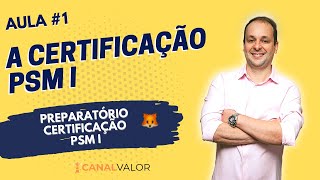 A CERTIFICAÇÃO | AULA #1 | PREPARATÓRIO PARA CERTIFICAÇÃO PSM I