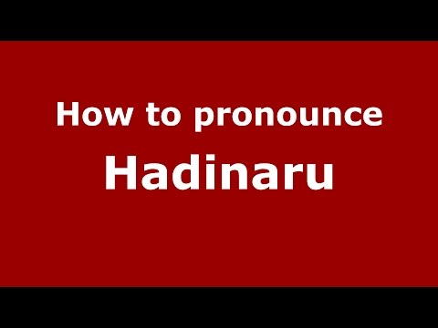 How to pronounce Hadinaru (Karnataka, India/Kannada) - PronounceNames.com