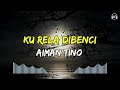 Aiman Tino Ku Rela Dibenci Lirik Lagu