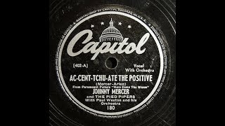 Johnny Mercer &amp; Pied Pipers “Ac-Cent-Tchu-Ate The Positive” LYRICS HERE Music by Harold Arlen