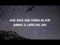 BØRNS, Lana Del Rey - God Save Our Young Blood (Lyrics / Lyric Video) BØRNS, Lana Del Rey - God Save Our Young Blood (Lyrics / Lyric Video)