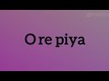 O Re Piya lyrics | Rahat Fateh Ali Khan | Madhuri Dixit | Aaja Nachle | Thashas Lyrics