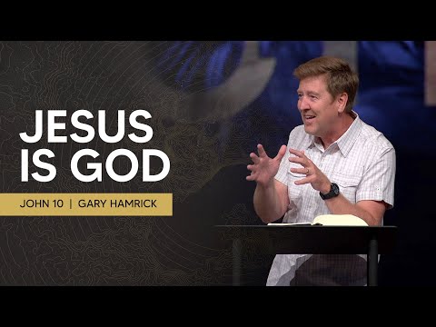 Jesus is God  |  John 10  |  Gary Hamrick