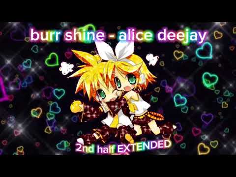 burr shine - alice deejay [2ND HALF EXTENDED]