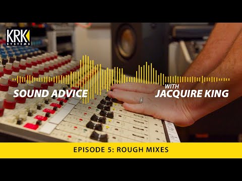 Sound Advice with Jacquire King: EP 5 - Rough Mixes