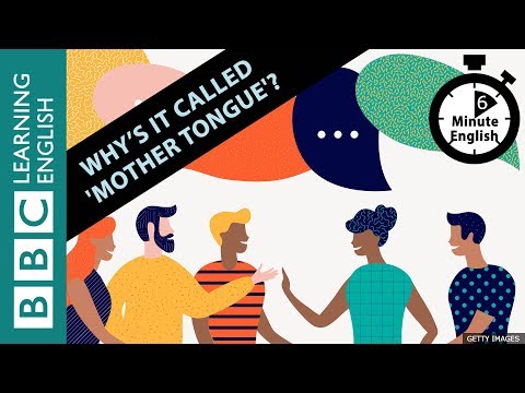 Why's it called 'mother tongue'?: 6 Minute English