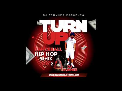 DJ STUNNER PRESENTS - TURN UP DANCEHALL HIP HOP REMIX VOL 2 (DIRTY)