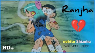 Nobita Shizuka sad song video - Ranjha b praak  do