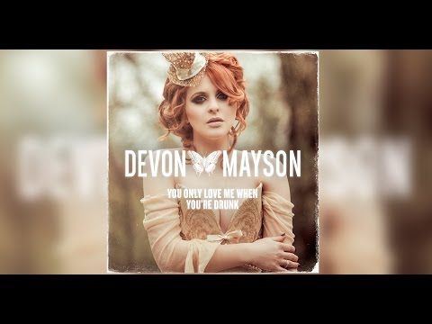 Devon Mayson - ‘You Only Love Me When You’re Drunk’
