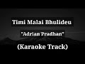 Timi Malai Bhulideu - ADRIAN PRADHAN | Karaoke Track | Full Song | High Quality |