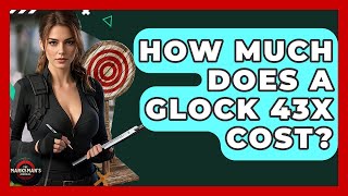 How Much Does A Glock 43X Cost - The Marksman's Journal